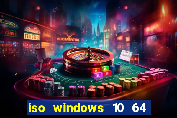 iso windows 10 64 bits download